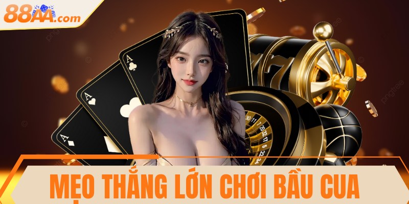 Mẹo thắng lớn chơi Bầu Cua - Chinh phục mọi ván cược